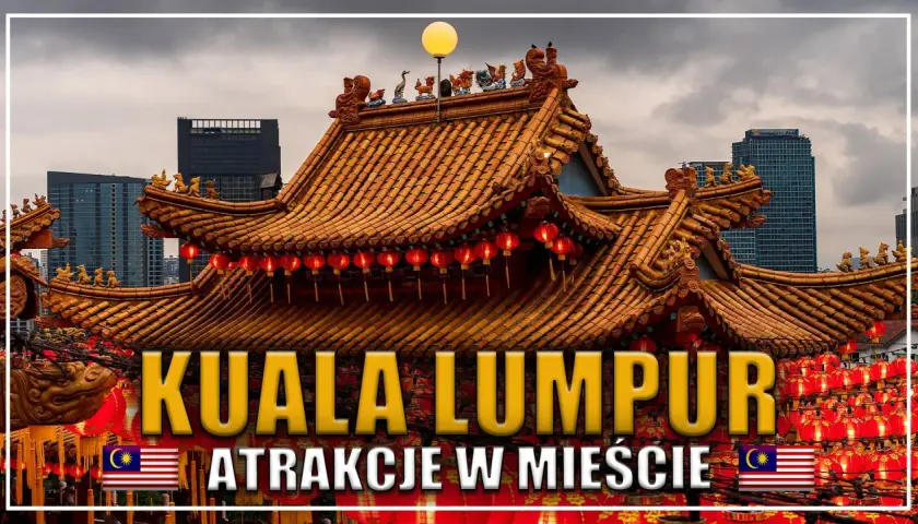 Kuala Lumpur: zobaczysz tu tradycyjną architekturę świątynną z czerwonymi lampionami i nowoczesne wieżowce w tle.